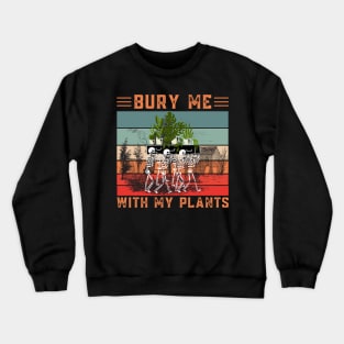 Bury Me With My Plants, Skeleton Squad Funny Plants Lover Crewneck Sweatshirt